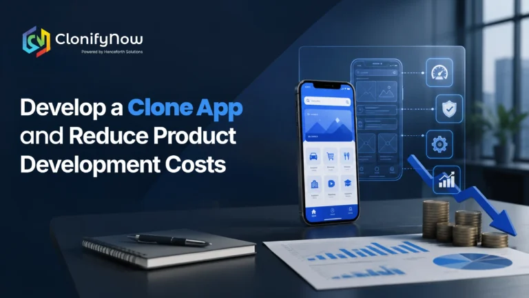 How to Develop a Clone App and Reduce Product Development Costs